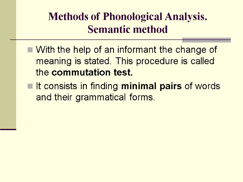 Methods of Phonological Analysis. Semantic method With the help of an informant the change